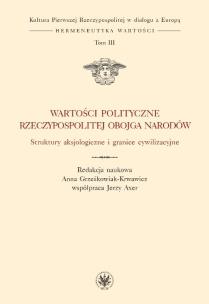 Okładka książki Wartości polityczne Rzeczypospolitej Obojga Narodów. Struktury aksjologiczne i granice cywilizacyjne