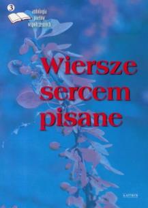 Okładka książki Wiersze sercem pisane. Edycja trzecia. Antologia..