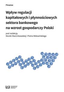Okładka książki Wpływ regulacji kapitałowych i płynnościowych sektora bankowego na wzrost gospodarczy Polski