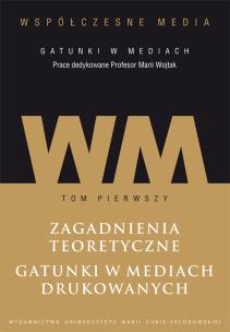 Okładka książki Współczesne media - gatunki w mediach Tom 1: Zagadnienia teoretyczne. Gatunki w mediach drukowanych.