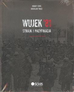 Okładka książki Wujek'81 Strajk i pacyfikacja