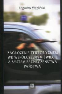 Okładka książki Zagrożenie terroryzmem we współczesnym świecie a system bezpieczeństwa państwa