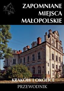 Okładka książki Zapomniane miejsca Małopolskie. Kraków i okolice