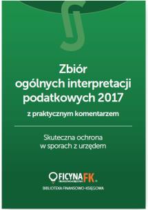 Okładka książki Zbiór ogólnych interpretacji podatkowych 2017 z praktycznym komentarzem Skuteczna ochrona w sporach