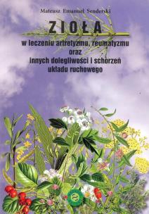 Okładka książki Zioła w leczeniu artretyzmu reumatyzmu oraz innych dolegliwości i schorzeń układu ruchowego