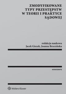 Zmodyfikowane typy przestępstw w teorii i praktyce sądowej. Autor: Brzezińska Joanna, Giezek Jacek. Multiszop.pl Okładka książki Zmodyfikowane typy przestępstw w teorii i praktyce sądowej
