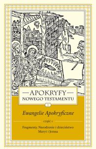 Okładka książki Apokryfy Nowego Testamentu Ewangelie apokryficzne Tom 1 część 1