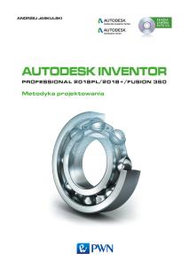 Okładka książki Autodesk Inventor Professional 2018PL / 2018+ / Fusion 360. Metodyka projektowania