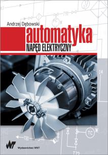 Automatyka Napęd elektryczny. Autor: Dębowski Andrzej. Multiszop.pl Okładka książki Automatyka Napęd elektryczny