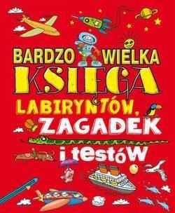 Okładka książki Bardzo wielka księga labiryntów, zagadek i testów