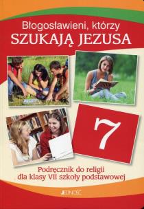 Błogosławieni którzy szukają Jezusa Religia 7 Podręcznik Szkoła podstawowa. Autor: ks. dr Krzysztof Mielnicki, Elżbieta Kondrak. Multiszop.pl Okładka książki Błogosławieni którzy szukają Jezusa Religia 7 Podręcznik Szkoła podstawowa