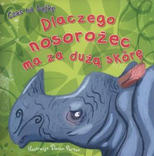 Okładka książki Czas na bajkę. Dlaczego nosorożec ma za dużą skórę