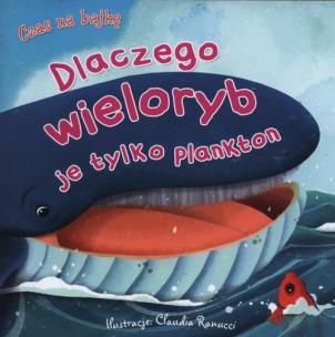 Okładka książki Czas na bajkę. Dlaczego wieloryb je tylko plankton
