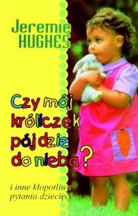 Okładka książki Czy mój króliczek pójdzie do nieba?