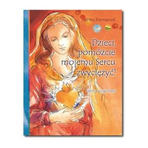 Okładka książki Dzieci pomóżcie mojemu Sercu zwyciężyć!