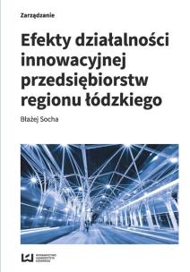 Okładka książki Efekty działalności innowacyjnej przedsiębiorstw regionu łódzkiego