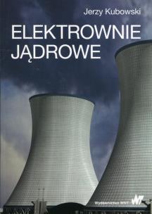 Elektrownie jądrowe. Autor: Kubowski Jerzy. Multiszop.pl Okładka książki Elektrownie jądrowe