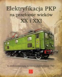 Okładka książki Elektryfikacja PKP na przełomie XX i XXI