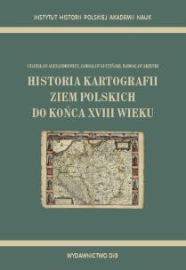 Okładka książki Historia kartografii ziem polskich do końca XVIII wieku