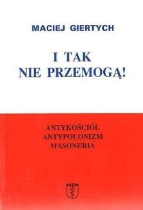Okładka książki I tak nie przemogą! Antykościół, antypolonizm...