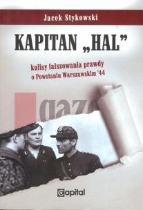 Okładka książki Kapitan „Hal”. Kulisy fałszowania prawdy o Powstaniu Warszawskim '44