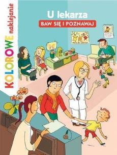 Okładka książki Kolorowe naklejanie. U lekarza. Baw się i poznawaj