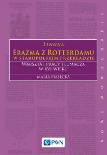 Okładka książki Lingua Erazma z Rotterdamu w staropolskim przekładzie Warsztat pracy tłumacza w XVI wieku