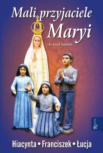 Mali przyjaciele Maryi. Autor: Ks. Leszek Smoliński. Multiszop.pl Okładka książki Mali przyjaciele Maryi