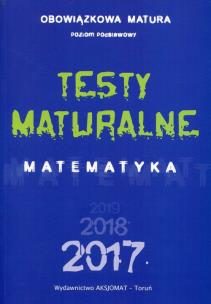 Opakowanie Matura 2017 Testy maturalne Matematyka Poziom podstawowy