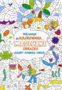 Okładka książki Mój zeszyt do kolorowania. Magiczne obrazki! Owoce
