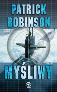 Myśliwy. Autor: Patrick Robinson. Multiszop.pl Okładka książki Myśliwy