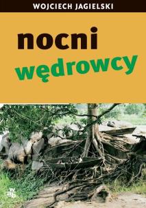 Nocni wędrowcy. Autor: Wojciech Jagielski. Multiszop.pl Okładka książki Nocni wędrowcy