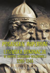 Okładka książki Pogańskie Imperium Litewska dominacja w Europie środkowo-wschodniej 1295-1345