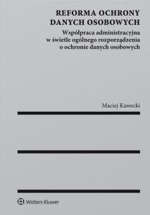 Okładka książki Reforma ochrony danych osobowych Współpraca administracyjna w świetle ogólnego rozporządzenia o och