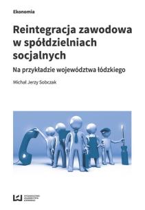 Okładka książki Reintegracja zawodowa w spółdzielniach socjalnych na przykładzie województwa łódzkiego