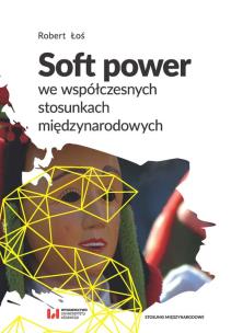 Okładka książki Soft power we współczesnych stosunkach międzynarodowych
