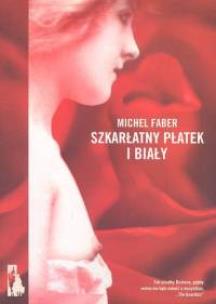 Szkarłatny płatek i biały. Autor: Faber Michel. Multiszop.pl Okładka książki Szkarłatny płatek i biały