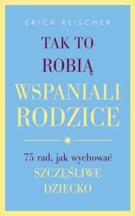 Okładka książki Tak to robią wspaniali rodzice.75 rad,..
