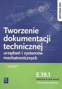 Okładka książki Tworzenie dokumentacji technicznej urządzeń i systemów mechatronicznych. Kwalifikacja E.19.1. Podręcznik do nauki zawodu technik mechatronik
Szkoły ponadgimnazjalne