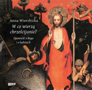 Okładka książki W co wierzą chrześcijanie? Opowieść o Bogu i o ludziach
