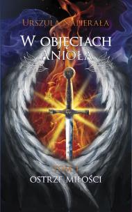 Okładka książki W objęciach anioła Tom 1: Ostrze miłości