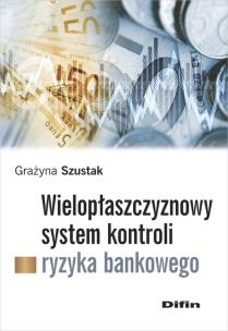 Okładka książki Wielopłaszczyznowy system kontroli ryzyka bankowego