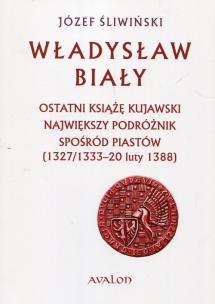 Okładka książki Władysław Biały. Ostatni książę kujawski...