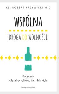 Okładka książki Wspólna droga do wolności. Poradnik dla alkoholików i ich bliskich