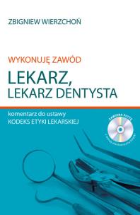 Okładka książki Wykonuję zawód lekarz Lekarz dentysta Komentarz do ustawy Kodeks etyki lekarskiej