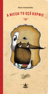 Okładka książki A niech to Gęś kopnie
