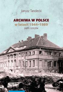 Okładka książki Archiwa w Polsce w latach 1944-1989