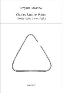 Okładka książki Charles Sanders Peirce. Między logiką a metafizyką