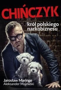 Chińczyk Król polskiego narkobiznesu. Autor: Maringe Jarosław, Majewski Aleksander. Multiszop.pl Okładka książki Chińczyk Król polskiego narkobiznesu