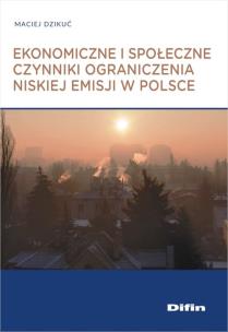Okładka książki Ekonomiczne i społeczne czynniki ograniczenia niskiej emisji w Polsce